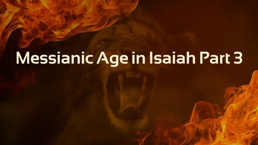 Messianic Age in Isaiah Part 3