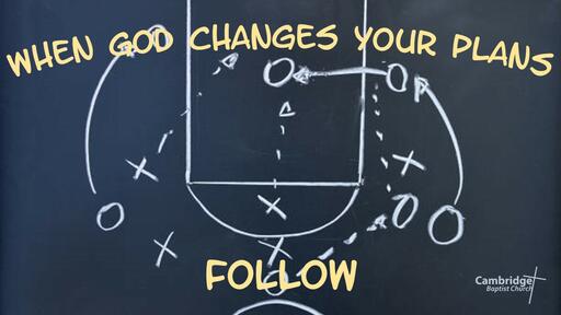 When God Changes Your Plans, Follow!