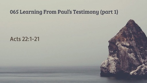 065 Learning From Paul's Testimony (part 1)