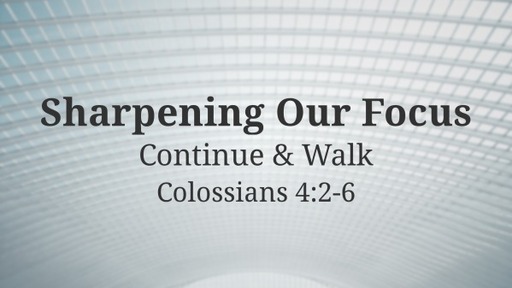 Sharpening Our Focus: Continue & Walk