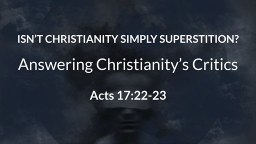 Isn't Christianity Simply Superstition?