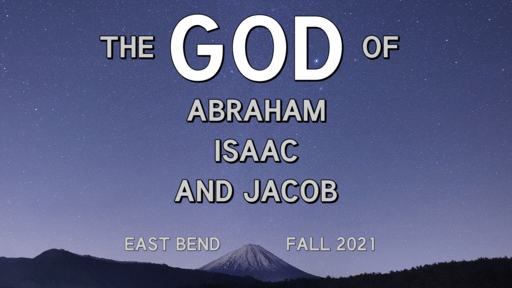 The GOD of Abraham, Isaac, and Jacob