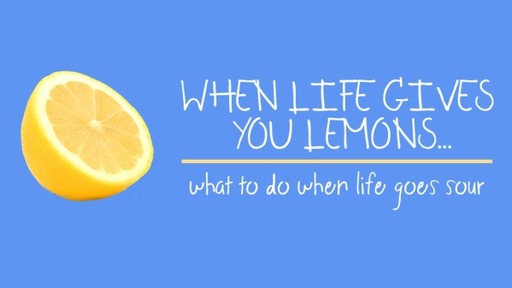 When Life Gives You Lemons...(Part 2)