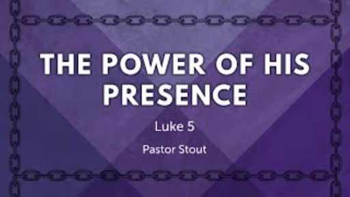 The Power Of His Presence - Luke 5:17-26 The Power Of His Presence - Luke 5:17-26
