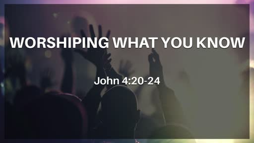 Worshiping What You Know