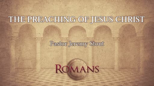 The Preaching Of Jesus Christ - Romans 16:25-27 The Preaching Of Jesus Christ - Romans 16:25-27