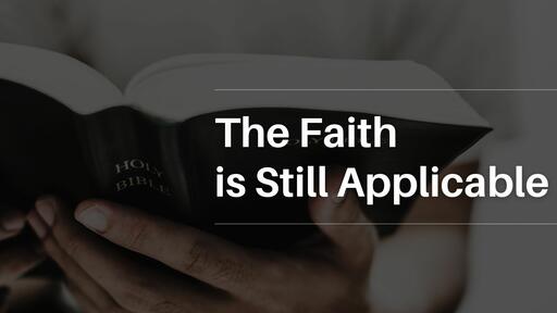 The Faith is Still Applicable