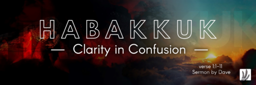Habakkuk 1:1-11 | "Clarity in Confusion"