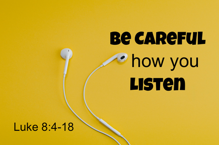 Be Careful How You Listen
