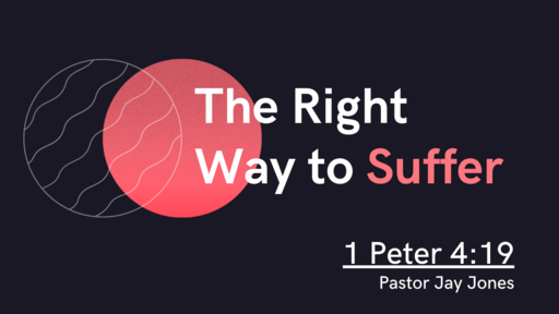 The Right Way to Suffer: 1 Peter 4:19