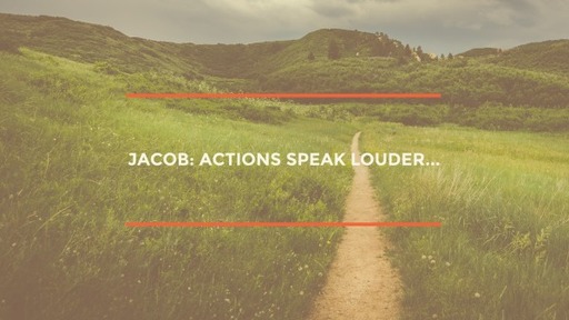 Jacob: Actions Speak Louder...