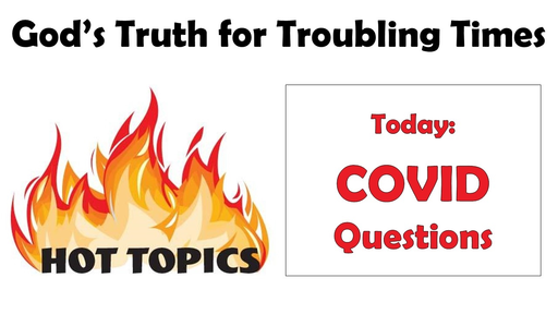 God's Truth for Troubling Times: Hot Topics - COVID Questions