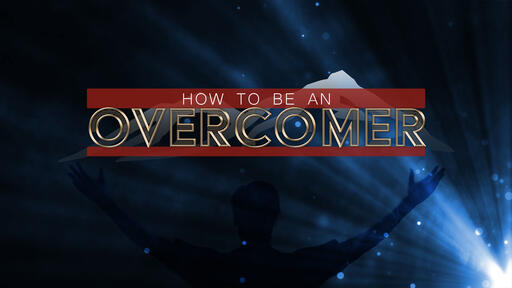 How To Be An Overcomer