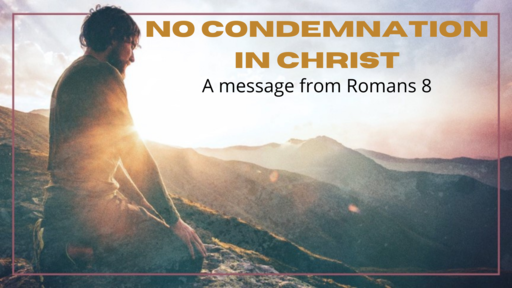 2021.10.10 No Condemnation in Christ