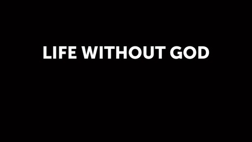 LIFE WITHOUT GOD