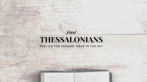 1 Thessalonians: Feet on the Ground Head in the Sky