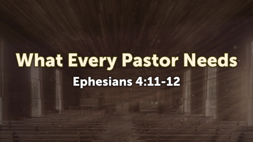 2021-07-25 PM (TM) - What Every Pastor Needs