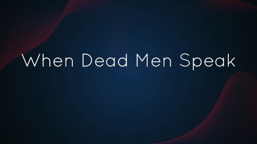 When Dead Men Speak