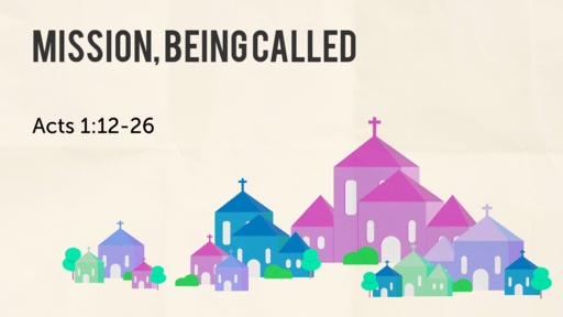 Acts 1:12-26 • Mission, Being Called
