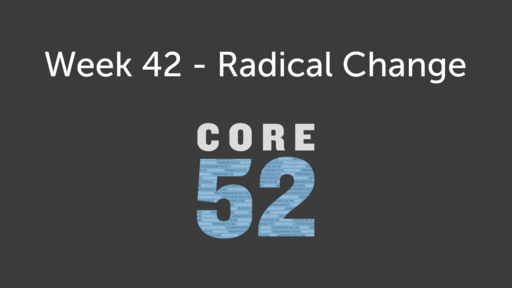 Week 42 - Radical Change