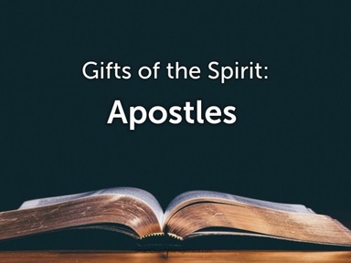 Gifts of the Spirit: Apostles
