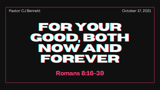 For Your Good, Both Now and Forever: Romans 8:18-30