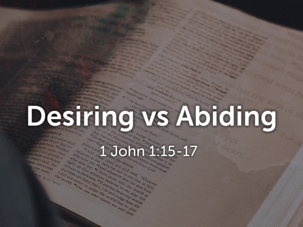Desiring Vs Abiding Logos Sermons Desiring Vs Abiding Logos Sermons