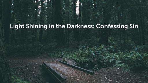 Light Shining in the Darkness: Confessing Sin