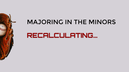Majoring in The Minors - Recalculating...