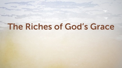 The Riches of God's Grace