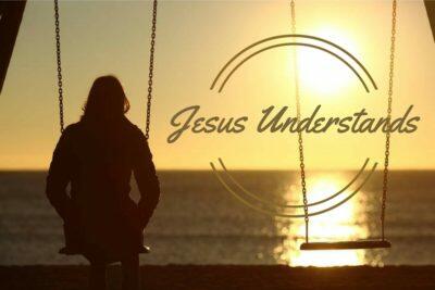 Jesus Understands US
