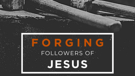 Forging Followers of Jesus