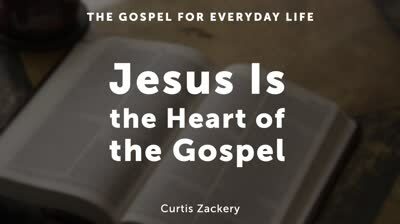 Jesus Is the Heart of the Gospel