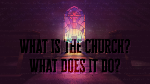What is the Church? What does it do? Series