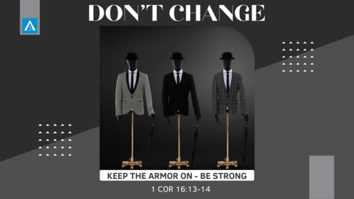 Don't change . Keep the Armor on - Be strong