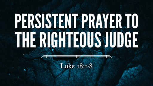 Persistent Prayer to the Righteous Judge