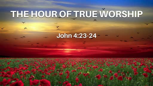 The Hour Of True Worship