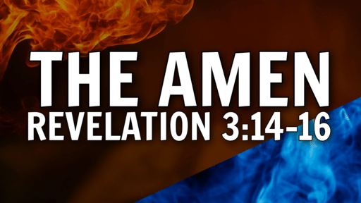 2021-10-24 - The Amen - Revelation 3:14-16