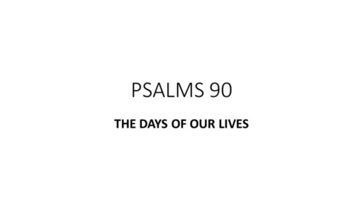 Psalms 90 - The Days of Our Lives