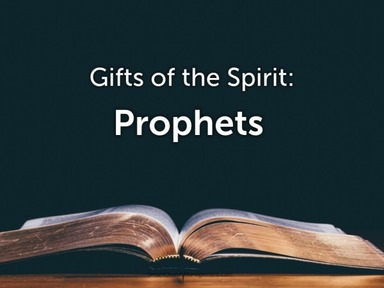 Gifts of the Spirit: Prophets