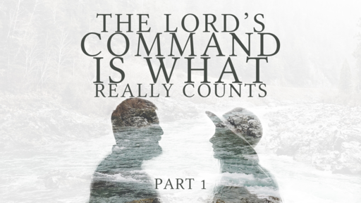 Remain... The Lord's Command is What Really Counts, Part 1