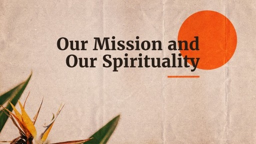 Our Mission and Our Spirituality 
