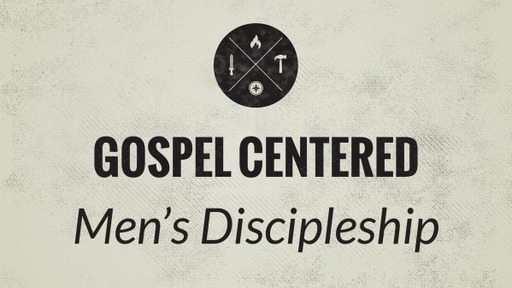 Gospel Centered Men's Discipleship