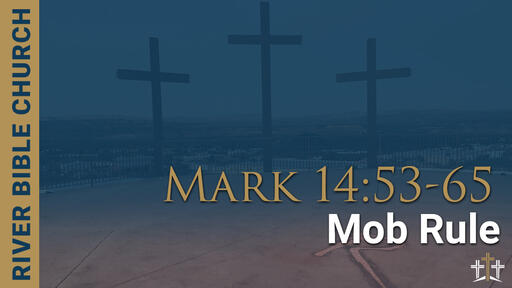 Mark 14:53-65 | Mob Rule