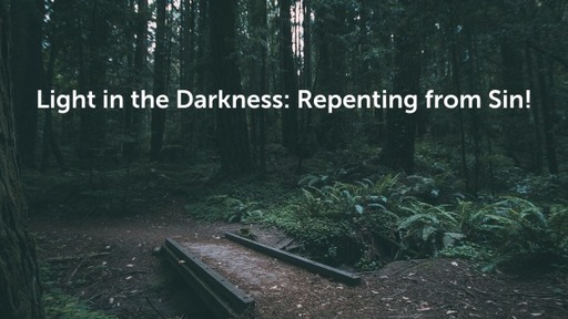 Light in the Darkness: Repenting from Sin!