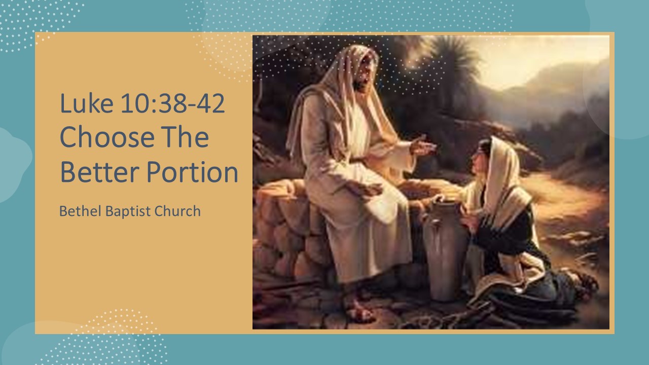 LUKE 10 38 42 Choose The Better Portion Logos Sermons luke-10-38-42-choose-the-better-portion-logos-sermons