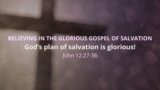 Believing in the Glorious Gospel of salvation