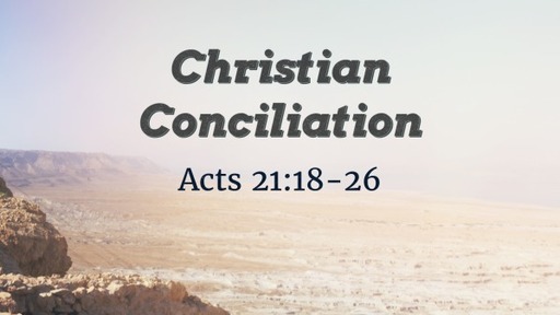 Acts 21:18-26 Christian Conciliation