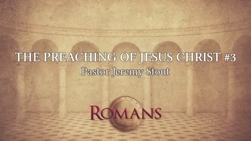 The Preaching Of Jesus Christ #3 - Romans 16:25-27 The Preaching Of Jesus Christ #3 - Romans 16:25-27