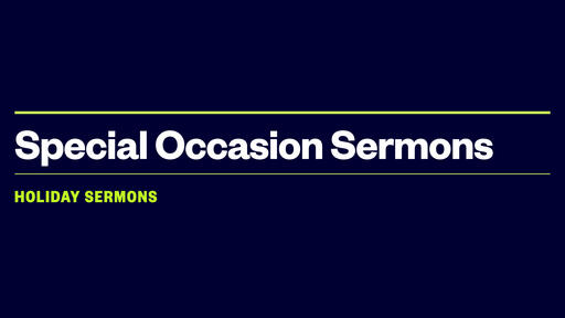 Special Occasion Sermons (Holidays, Homecoming, etc.)